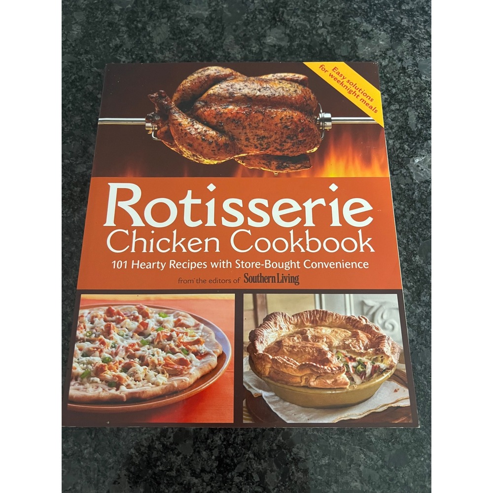 Southern Living Rotisserie Chicken Cookbook - 101 Hearty Recipes - Oxmoor‎